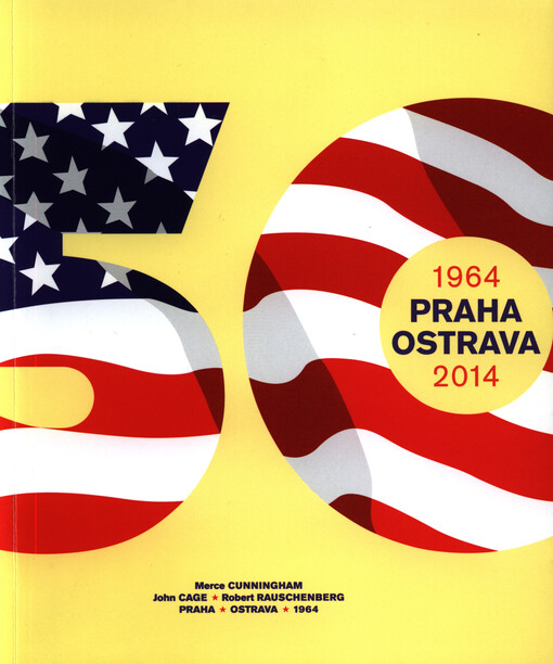 Merce Cunningham, John Cage, Robert Rauschenberg :Praha 1964 - Ostrava 2014 : [hudebně-taneční performance k 50. výročí vystoupení skupiny Merce Cunninghama (Merce Cunningham Dance Company) v České republice : 24.9.2014 Národní divadlo moravskoslezské, Divadlo Antonína Dvořáka, Ostrava ; 28.9.2014 Národní divadlo, Nová scéna, Praha]