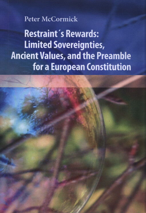 RESTRAINT´S REWARDS Limited Sovereignties, Ancient Values, and the Preamble for a European Constitution