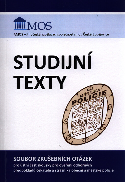 Studijní texty :soubor zkušebních otázek pro ústní část zkoušky pro ověření odborných předpokladů čekatele a strážníka obecní a městské policie
