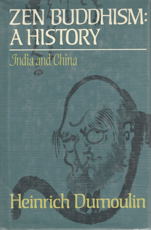 Zen Buddhism : a history. Vol. 1, India and China 