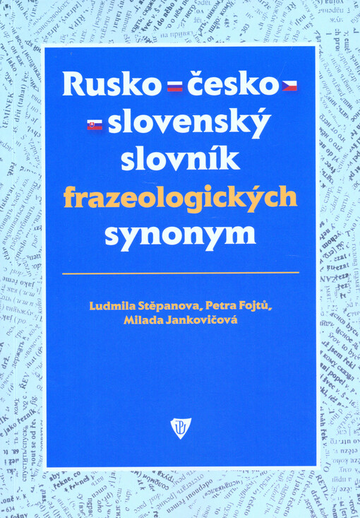 Russko-češsko-slovackij slovar' frazeologičeskich sinonimov :tolkovyj slovar' = Rusko-česko-slovenský slovník frazeologických synonym : výkladový slovník