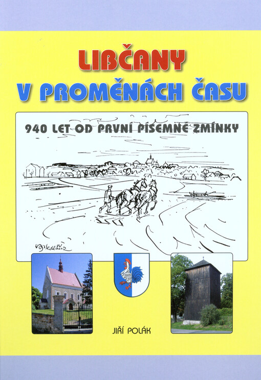 Libčany v proměnách času :940 let od první písemné zmínky