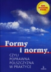 Formy i normy, czyli, Poprawna polszczyzna w praktyce (Polish Edition)