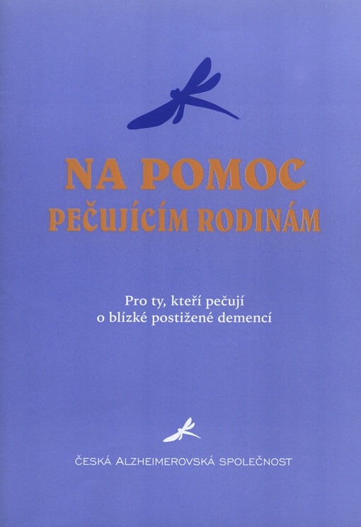 Na pomoc pečujícím rodinám :pro ty, kteří pečují o blízké postižené demencí