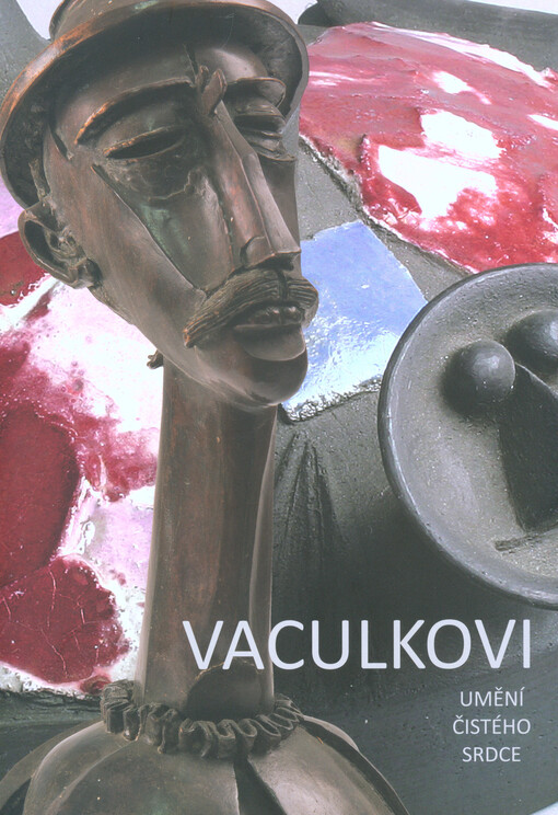 Vaculkovi :umění čistého srdce