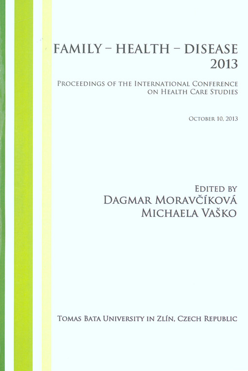 Family - Health - Disease 2013 :proceedings of the international conference on health care studies : October 10, 2013, Thomas Bata University in Zlín, Czech Republic