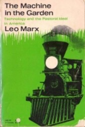 The machine in the garden :technology and the pastoral ideal in America