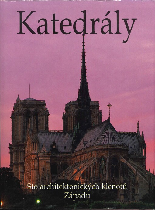 Katedrály : sto architektonických klenotů Západu
