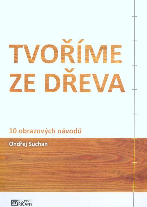 Tvoříme ze dřeva :10 obrazových návodů