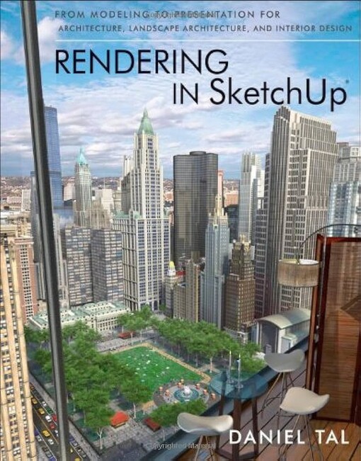 Rendering in SketchUpfrom modeling to presentation for architecture, landscape architecture, and interior design