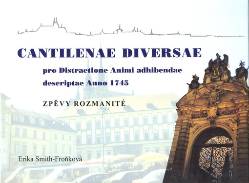 Cantilenae diversae pro Distractione Animi adhibendae descriptae Anno 1745Zpěvy rozmanité : světský zpěvník z poloviny 18. století a jeho místo v kultuře a písňové produkci klasicismu