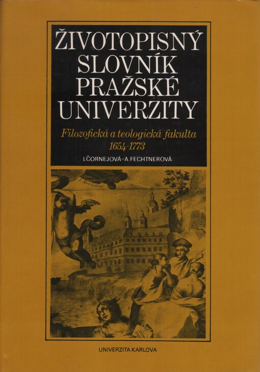 Životopisný slovník pražské univerzity.Filozofická a teologická fakulta 1654-1773