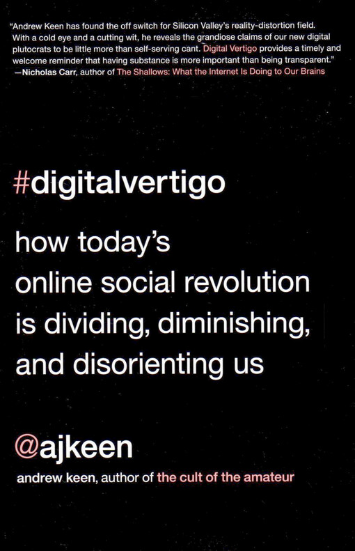 Digital vertigo : how today's online social reevolution is dividing, diminishing, and disorienting us   
