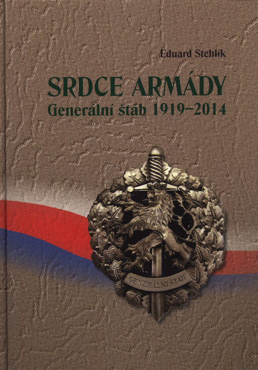Srdce armády :Generální štáb 1919-2014