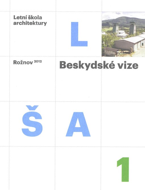 Beskydské vize :Rožnov 2012 : letní škola architektury : [2.9.-15.9.2012 : architektura mimo tradiční centra