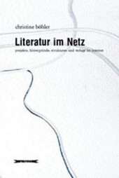Literatur im Netz : Projekte, Hintergründe, Strukturen und Verlage im Internet /