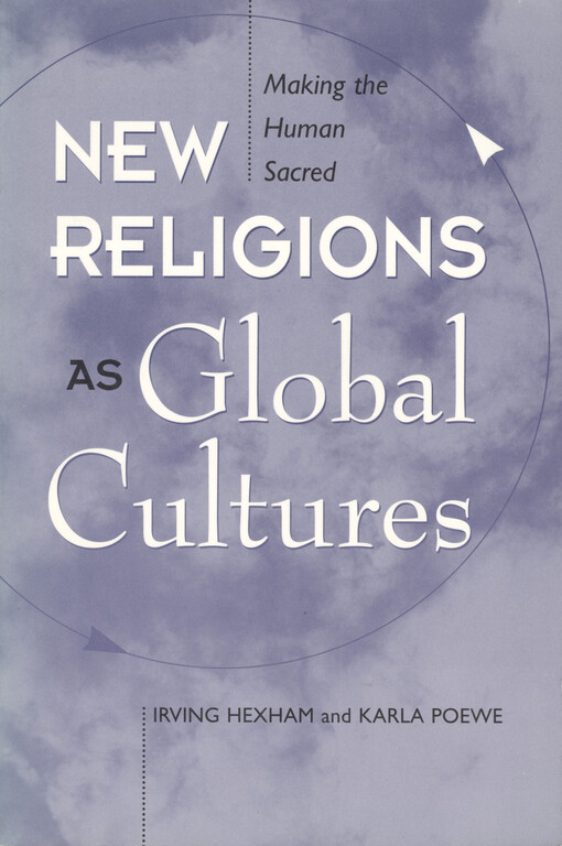 New religions as global cultures : making the human sacred   