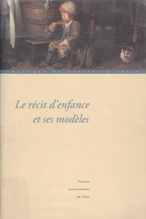 Le récit d'enfance et ses modèles :colloque de Cerisy-la-Salle (27 septembre - 1er octobre 2001)