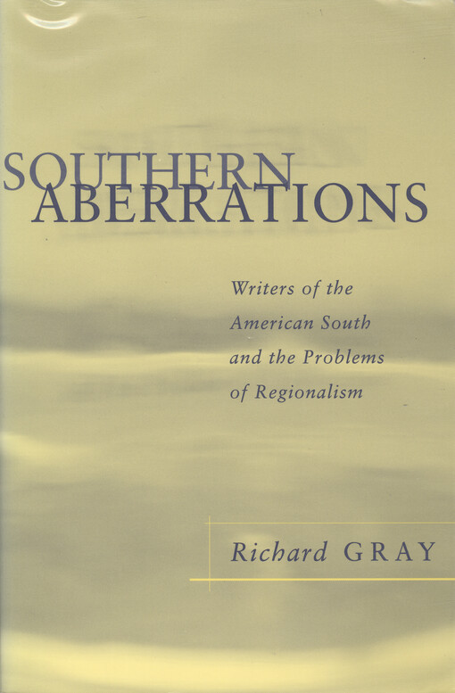 Southern aberrations : writers of the American South and the problems of regionalism   