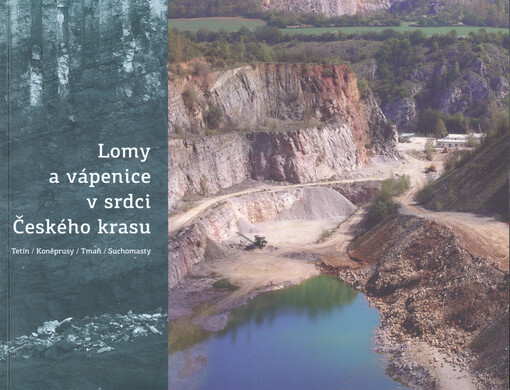 Lomy a vápenice v srdci Českého krasu :Tetín, Koněprusy, Tmaň, Suchomasty