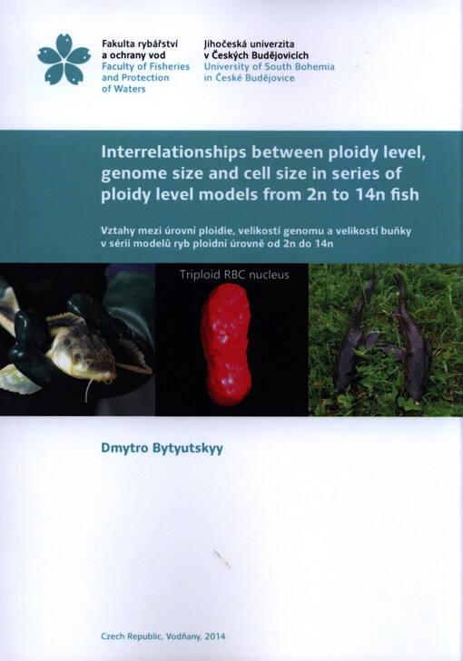 Interrelationships between ploidy level, genome size and cell size in series of ploidy level models from 2n to 14n fish =Vztahy mezi úrovní ploidie, velikostí genomu a velikostí buňky v sérii modelů ryb ploidní úrovně od 2n do 14n : [Ph.D. thesis]