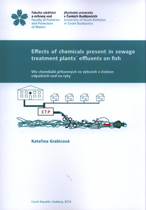 Effects of chemicals present in sewage treatment plants' effluents on fish =Vliv chemikálií přítomných ve výtocích z čistíren odpadních vod na ryby : [Ph.D. thesis]