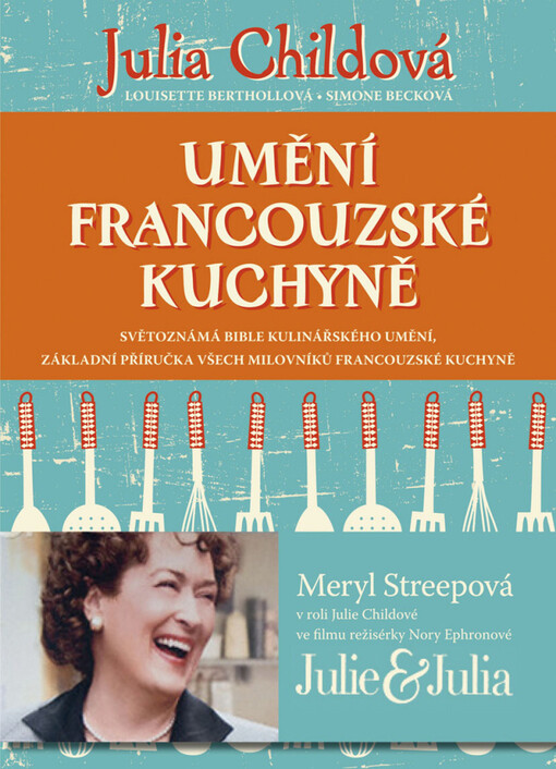 Umění francouzské kuchyně :světoznámá bible kulinářského umění, základní příručka všech milovníků francouzské kuchyně
