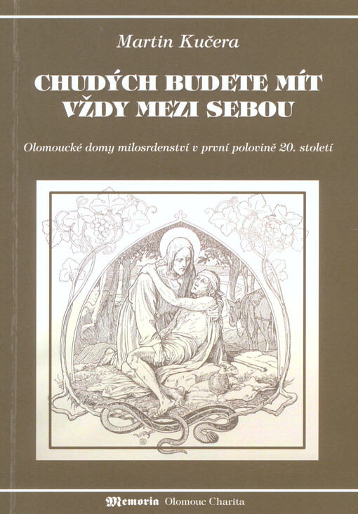 Chudých budete mít vždy mezi sebou :olomoucké domy milosrdenství v první polovině 20. století