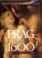 Prag um 1600 : Kunst und Kultur am Hofe Kaiser Rudolfs II : [katalog výstavy, Wien 1988]