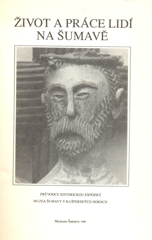 Život a práce lidí na Šumavě : průvodce historickou expozicí Muzea Šumavy v Kašperských Horách   