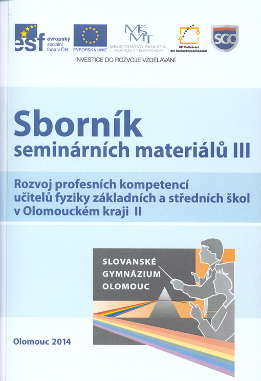 Sborník seminárních materiálů III :[rozvoj profesních kompetencí učitelů fyziky základních a středních škol v Olomouckém kraji II] : Olomouc 2014
