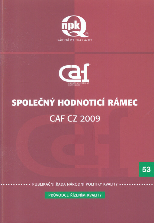 Společný hodnoticí rámec (Model CAF) :zlepšování organizace pomocí sebehodnocení : CAF CZ 2009 (vycházející z verze CAF 2006)