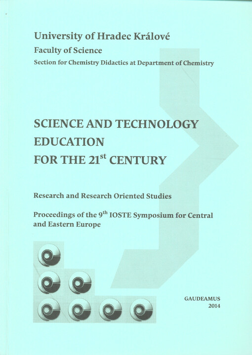 Science and Technology Education for the 21st Century :research and research oriented studies : proceedings of the 9th IOSTE Symposium for Central and Eastern Europe, Hradec Králové, IX-2014