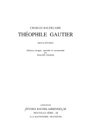 Charles Baudelaire Théophile Gautier : deux études : thése présentée à la Faculté des Lettres de l'Université de Neuchâtel pour obtenir le grade de docteur ès lettres   