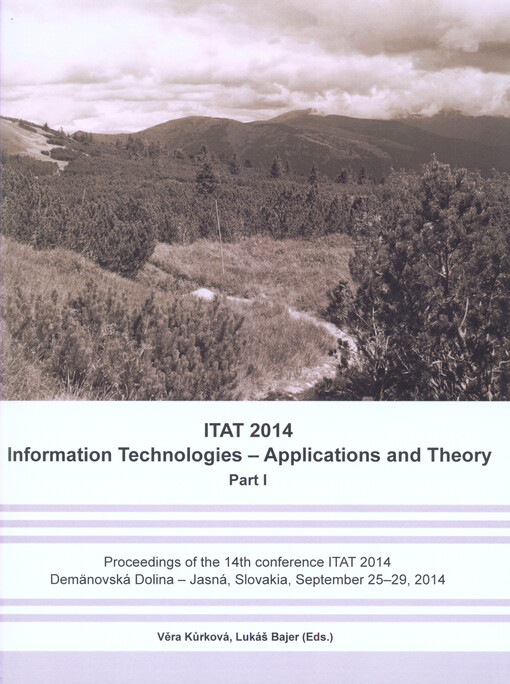 ITAT 2014: Information Technologies - Applications and Theory :proceedings of the 14th conference ITAT 2014 : Demänovská Dolina - Jasná, Slovakia, September 25-29, 2014, part I