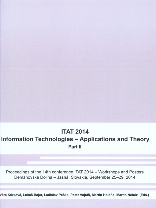 ITAT 2014: Information Technologies - Applications and Theory :proceedings of the 14th conference ITAT 2014 : Demänovská Dolina - Jasná, Slovakia, September 25-29, 2014