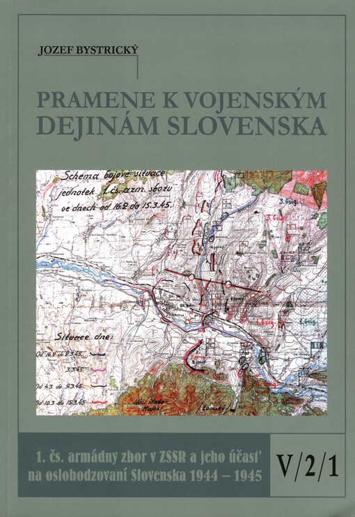 Pramene k vojenským dejinám Slovenska.V/2/1,1. čs. armádny zbor v ZSSR a jeho účasť na oslobodzovaní Slovenska v rokoch 1944-1945