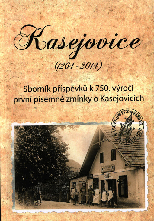 Kasejovice (1264-2014) :sborník příspěvků k 750. výročí první písemné zmínky o Kasejovicích