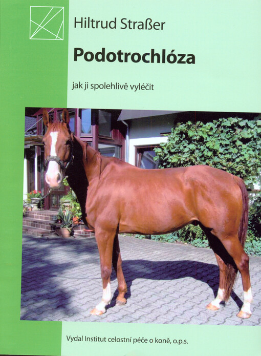 Podotrochlóza - jak ji spolehlivě léčit :(onemocnění kopytní kladky, zánět mazového váčku, zánět kopytního kloubu, navicular disease)