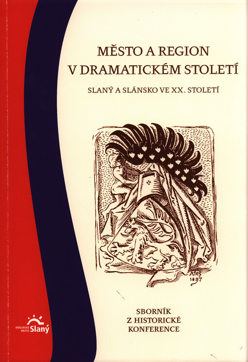 Město a region v dramatickém století :Slaný a Slánsko ve XX. století : sborník z historické konference : [9. listopadu 2013 v Městském centru Grand