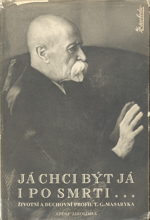 Já chci být já i po smrti :životní a duchovní profil T.G. Masaryka