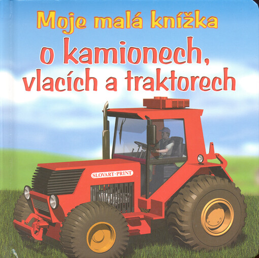 Moje malá knížka o kamionech, vlacích a traktorech