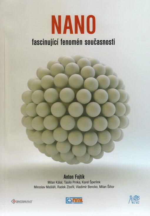 Nano - fascinující fenomén současnosti :nanočástice, nanostruktury a nanotechnologie - důmyslné formy hmoty : od objevu fenoménu po biomedicínské aplikace