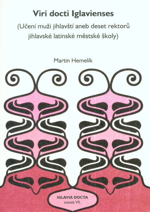 Viri docti Iglavienses :(učení muži jihlavští, aneb, Deset rektorů jihlavské latinské městské školy)
