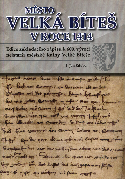 Město Velká Bíteš v roce 1414 :edice zakládacího zápisu k 600. výročí nejstarší městské knihy Velké Bíteše