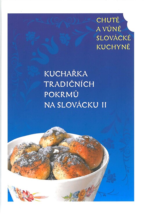 Chutě a vůně slovácké kuchyně :kuchařka tradičních pokrmů na Slovácku, 2. díl