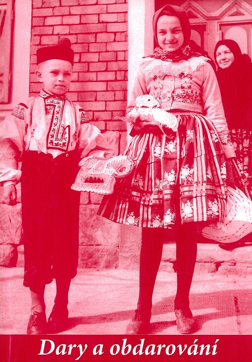 Dary a obdarování: [příspěvky z konference karpatologické komise pro lidové obyčeje MKKK konané v Uherském Hradišti v roce 2007]