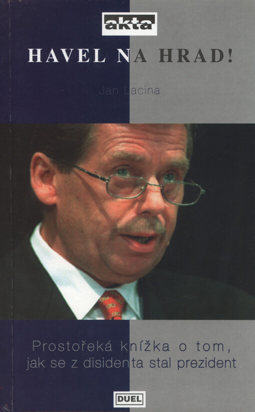 Havel na Hrad! :prostořeká knížka o tom, jak se z disidenta stal prezident