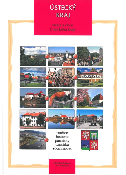 Ústecký kraj :města a obce Ústeckého kraje : tradice, historie, památky, turistika, současnost