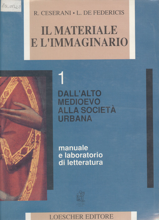 Il materiale e l'immaginario : manuale e laboratorio di letteratura. Volume primo, Dall' alto medioevo alla, società urbana 
